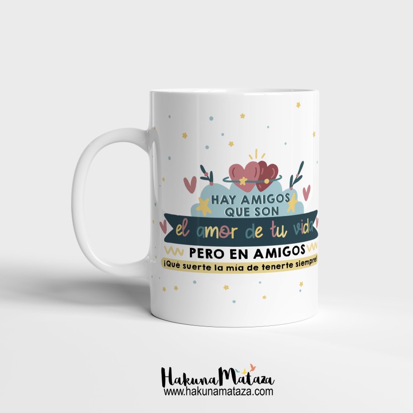 Taza "Hay amigos y amigas que son el amor de tu vida".