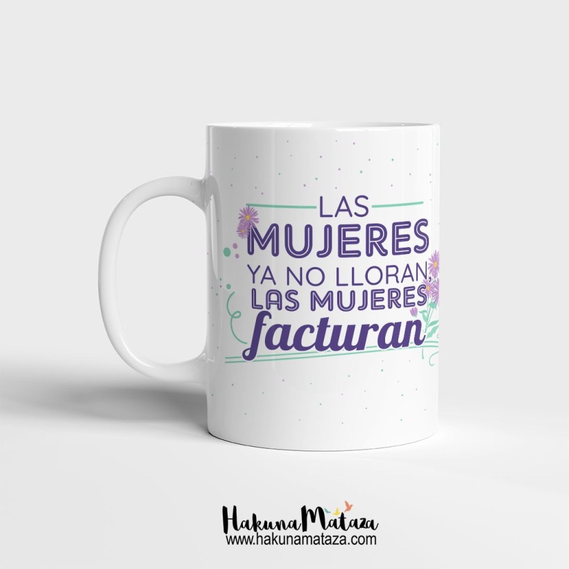 Taza "Las mujeres ya no lloran, las mujeres facturan"