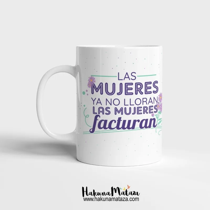 Taza personalizada - Las mujeres ya no lloran, facturan | Hakuna Mataza