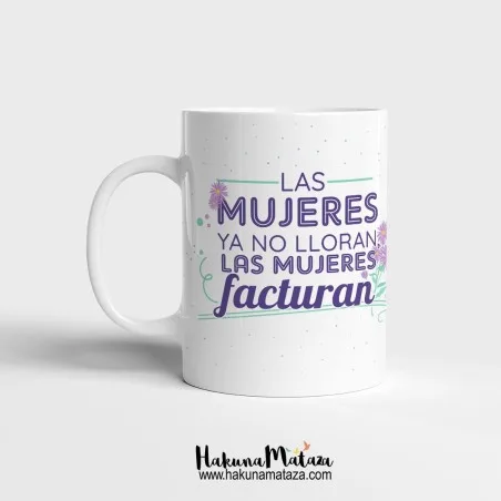 Taza personalizada - Las mujeres ya no lloran, facturan | Hakuna Mataza