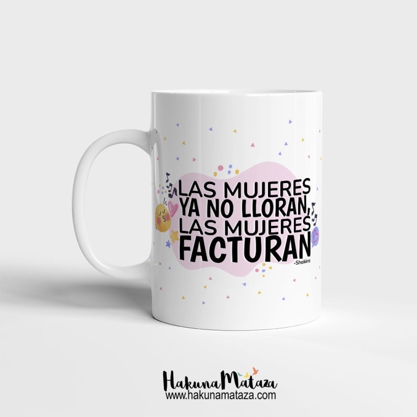 Taza "Las mujeres ya no lloran, las mujeres facturan"