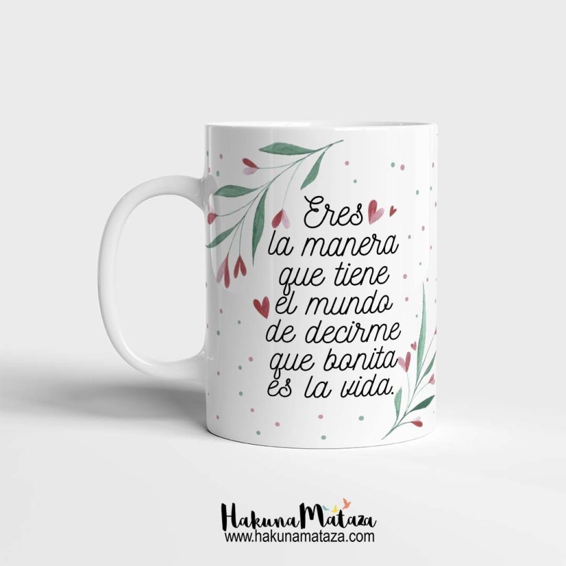 Taza "Eres la manera que tiene el mundo"