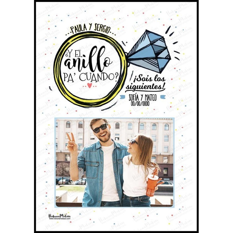Lámina personalizada con foto - ¿Y el anillo pa' cuando? Sois los siguientes Lámina personalizada con foto - ¿Y el anillo pa' cuando? Sois los siguientes