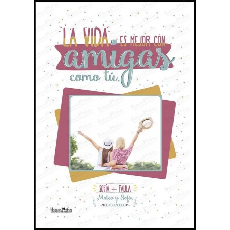 Lámina con foto - La vida es mejor con amigas como tú