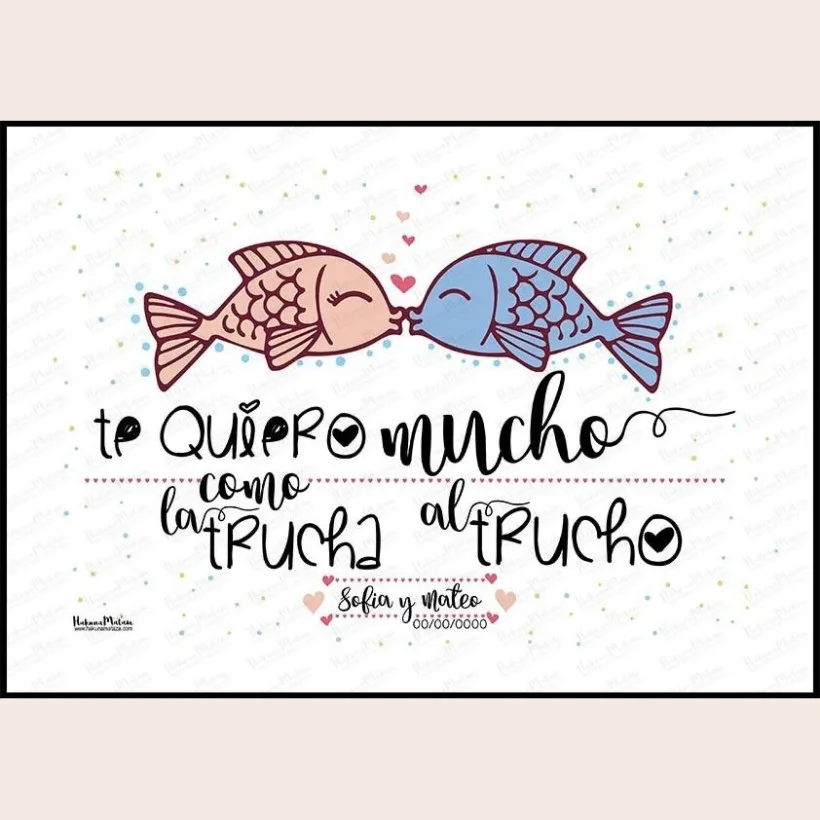 Lámina personalizada - Te quiero mucho como la trucha al trucho | Hakuna Mataza 2