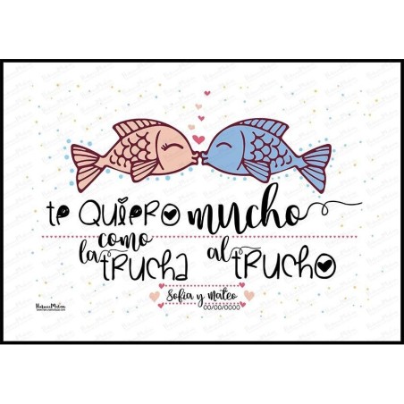 Lámina personalizada - Te quiero mucho como la trucha al trucho