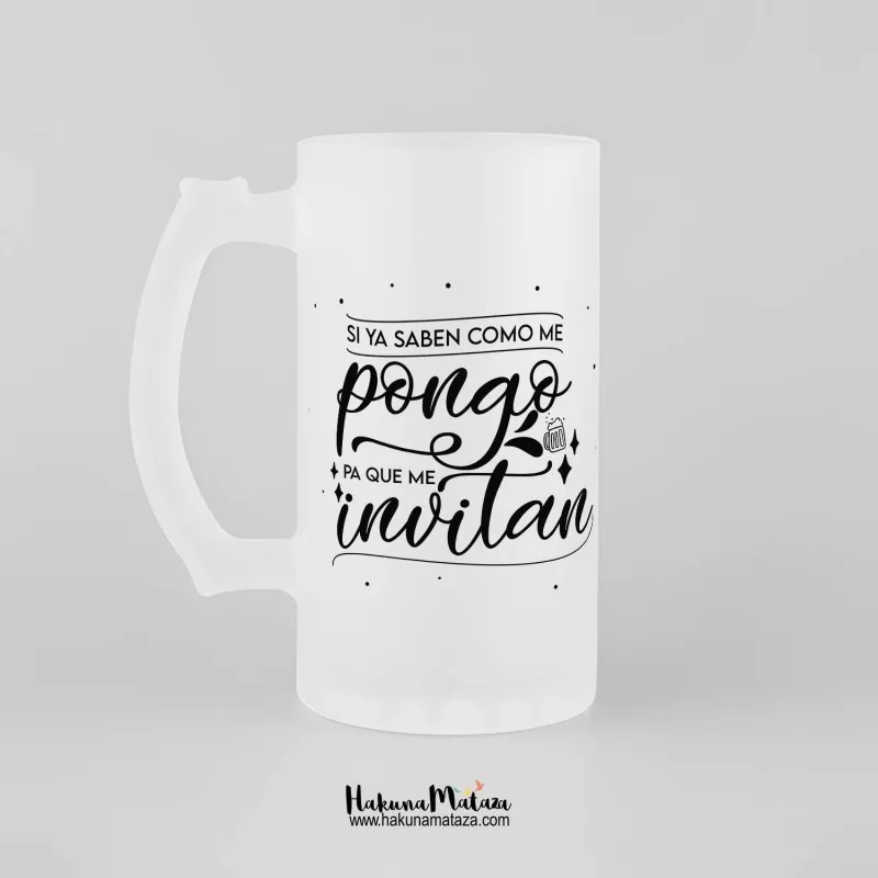 Jarra de cristal personalizada - Si ya saben como me pongo pa que me invitan | Hakuna Mataza