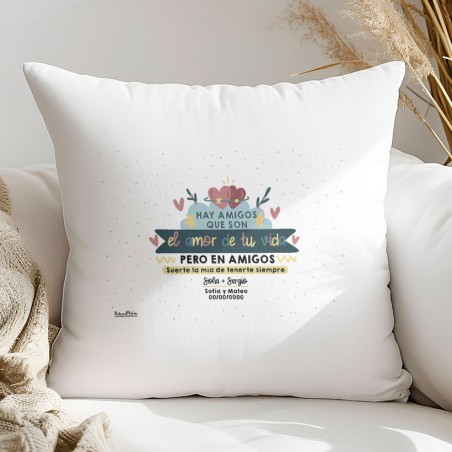 Cojín - Hay amigos / amigas que son el amor de tu vida