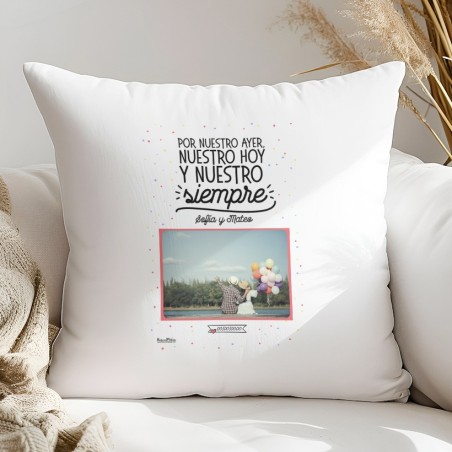 Cojín con foto - Por nuestro ayer, hoy, nuestro y siempre. Cojín con foto - Por nuestro ayer, hoy, nuestro y siempre.