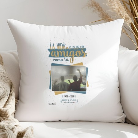 Cojín con foto -La vida es mejor con amigos como tú