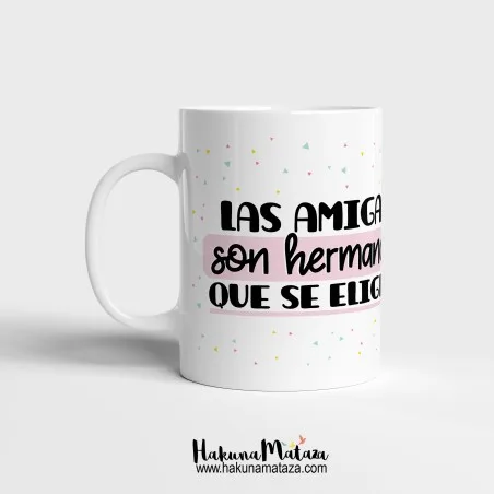 Taza personalizada - Las amigas son hermanas que se eligen | Hakuna Mataza