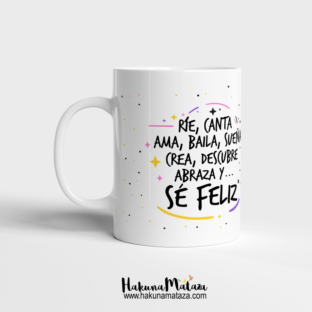 Taza "Ríe, canta, ama, baila, sueña, crea, descubre, abraza y sé feliz"
