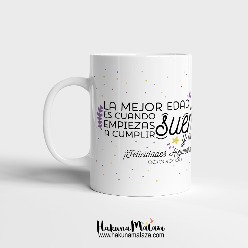 Taza "La mejor edad es cuando empiezas a cumplir sueños no años"