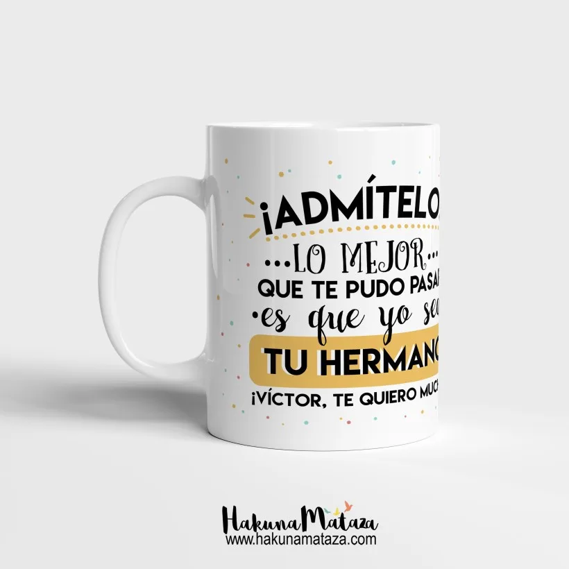 Taza personalizada - Admítelo, soy lo mejor que te ha pasado | Hakuna Mataza
