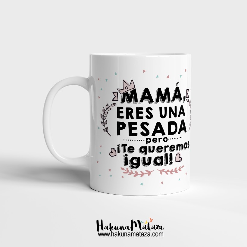 Taza personalizada - Mamá eres una pesada pero ¡te queremos igual!