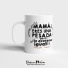 Taza - Mamá eres una pesada pero ¡te queremos igual!