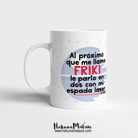 Taza personalizada - Al próximo que me diga friki... | Hakuna Mataza