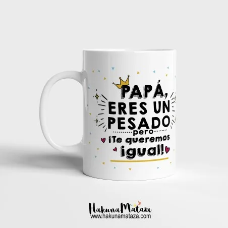 Taza personalizada - Papá eres un pesado pero ¡te queremos igual! | Hakuna Mataza