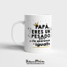 Taza - Papá eres un pesado pero ¡te queremos igual!